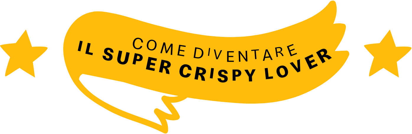 Come diventare il super crispy lover