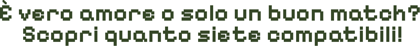 È vero amore o solo uin buon match? Scopri quanto siete compatibili