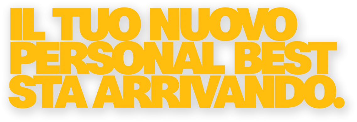 IL TUO NUOVO PERSONAL BEST STA ARRIVANDO.​